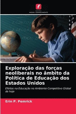 bokomslag Explorao das foras neoliberais no mbito da Poltica de Educao dos Estados Unidos