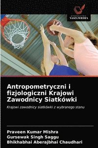 bokomslag Antropometryczni i fizjologiczni Krajowi Zawodnicy Siatkwki