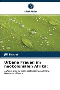 bokomslag Urbane Frauen im neokolonialen Afrika