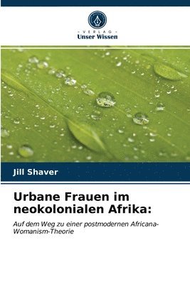 bokomslag Urbane Frauen im neokolonialen Afrika