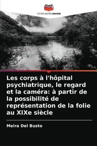 bokomslag Les corps  l'hpital psychiatrique, le regard et la camra