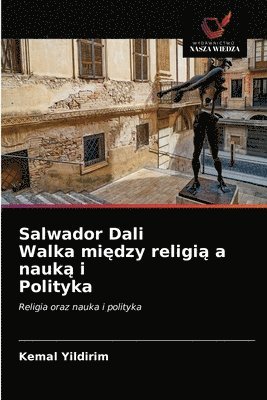 Salwador Dali Walka mi&#281;dzy religi&#261; a nauk&#261; i Polityka 1