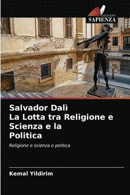 Salvador Dali La Lotta tra Religione e Scienza e la Politica 1