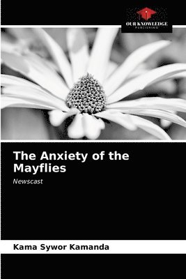 Kama Sywor Kamanda - Anxiety of the Mayflies, Häftad