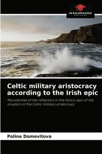 bokomslag Celtic military aristocracy according to the Irish epic