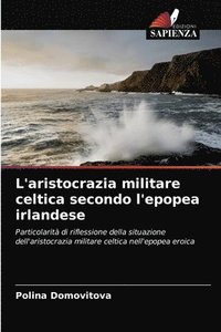 bokomslag L'aristocrazia militare celtica secondo l'epopea irlandese