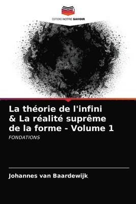 La thorie de l'infini & La ralit suprme de la forme - Volume 1 1