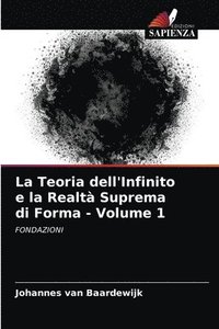bokomslag La Teoria dell'Infinito e la Realt Suprema di Forma - Volume 1