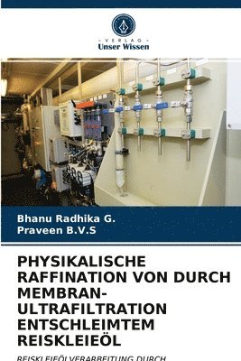 Physikalische Raffination Von Durch Membran-Ultrafiltration Entschleimtem Reiskleiel 1