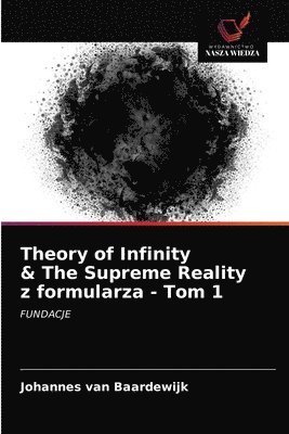 Theory of Infinity & The Supreme Reality z formularza - Tom 1 1