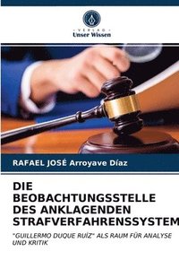 bokomslag Die Beobachtungsstelle Des Anklagenden Strafverfahrenssystems