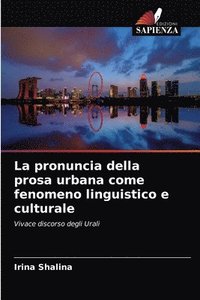 bokomslag La pronuncia della prosa urbana come fenomeno linguistico e culturale