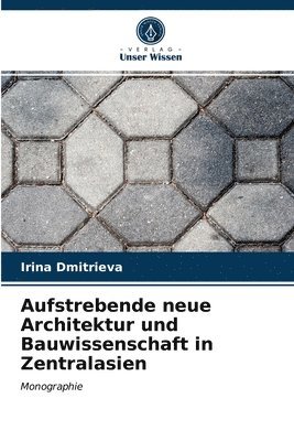 bokomslag Aufstrebende neue Architektur und Bauwissenschaft in Zentralasien