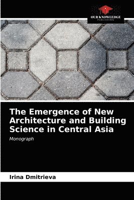 The Emergence of New Architecture and Building Science in Central Asia 1