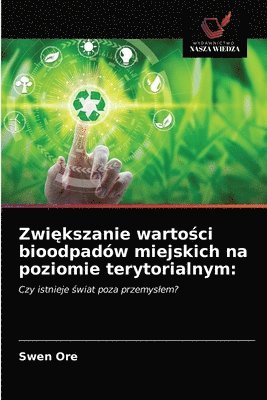 bokomslag Zwi&#281;kszanie warto&#347;ci bioodpadow miejskich na poziomie terytorialnym