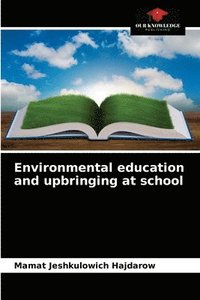 bokomslag Environmental education and upbringing at school