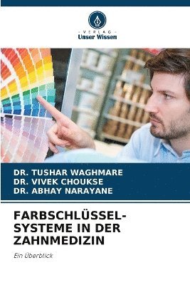 Tushar Waghmare, Vivek Choukse, Abhay Narayane, DR. TUSHAR WAGHMARE, DR. VIVEK CHOUKSE - Farbschlüssel-Systeme in Der Zahnmedizin, Häftad