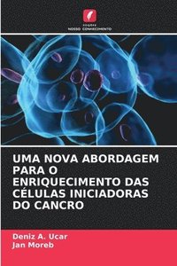 bokomslag Uma Nova Abordagem Para O Enriquecimento Das Clulas Iniciadoras Do Cancro