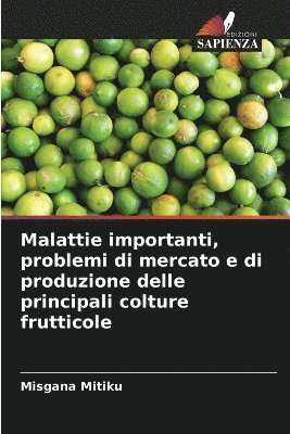 Misgana Mitiku - Malattie importanti, problemi di mercato e di produzione delle principali colture frutticole, Häftad