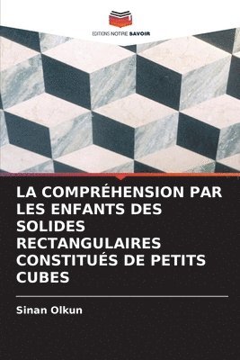bokomslag La Comprhension Par Les Enfants Des Solides Rectangulaires Constitus de Petits Cubes