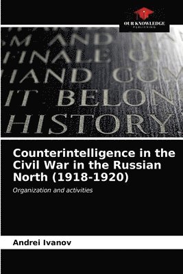 Counterintelligence in the Civil War in the Russian North (1918-1920) 1