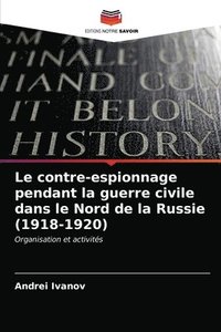 bokomslag Le contre-espionnage pendant la guerre civile dans le Nord de la Russie (1918-1920)