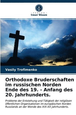 bokomslag Orthodoxe Bruderschaften im russischen Norden Ende des 19. - Anfang des 20. Jahrhunderts.