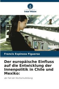 bokomslag Der europische Einfluss auf die Entwicklung der Innenpolitik in Chile und Mexiko