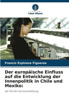 Der europische Einfluss auf die Entwicklung der Innenpolitik in Chile und Mexiko 1