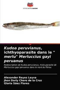 bokomslag Kudoa peruvianus, ichthyoparasite dans le &quot; merlu&quot; Merluccius gayi peruanus