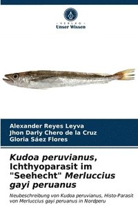 bokomslag Kudoa peruvianus, Ichthyoparasit im &quot;Seehecht&quot; Merluccius gayi peruanus
