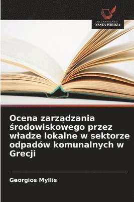 bokomslag Ocena zarz?dzania ?rodowiskowego przez wladze lokalne w sektorze odpadów komunalnych w Grecji