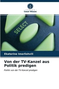 bokomslag Von der TV-Kanzel aus Politik predigen