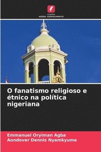 bokomslag O fanatismo religioso e tnico na poltica nigeriana