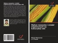 bokomslag Wplyw nawozw i &#378;rdel organicznych na kukurydz&#281; rabi