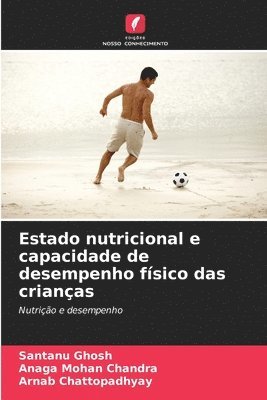 Santanu Ghosh, Anaga Mohan Chandra, Arnab Chattopadhyay - Estado nutricional e capacidade de desempenho físico das crianças, Häftad