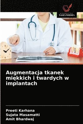 Preeti Karhana, Sujata Masamatti, Amit Bhardwaj - Augmentacja tkanek miękkich i twardych w implantach, Häftad