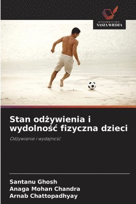 Santanu Ghosh, Anaga Mohan Chandra, Arnab Chattopadhyay - Stan odżywienia i wydolnośc fizyczna dzieci, Häftad