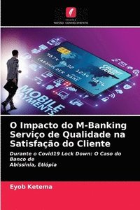 bokomslag O Impacto do M-Banking Servio de Qualidade na Satisfao do Cliente