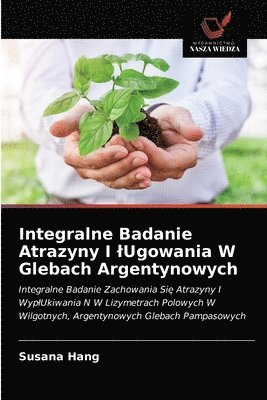 bokomslag Integralne Badanie Atrazyny I lUgowania W Glebach Argentynowych