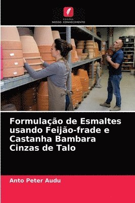bokomslag Formulao de Esmaltes usando Feijo-frade e Castanha Bambara Cinzas de Talo