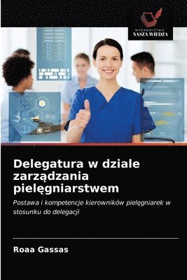 bokomslag Delegatura w dziale zarz&#261;dzania piel&#281;gniarstwem