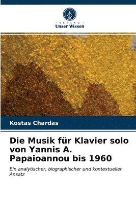 bokomslag Die Musik fur Klavier solo von Yannis A. Papaioannou bis 1960