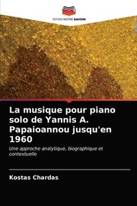 bokomslag La musique pour piano solo de Yannis A. Papaioannou jusqu'en 1960