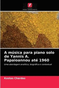 bokomslag A musica para piano solo de Yannis A. Papaioannou ate 1960