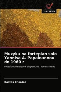 bokomslag Muzyka na fortepian solo Yannisa A. Papaioannou do 1960 r