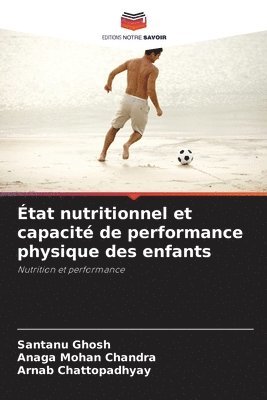Santanu Ghosh, Anaga Mohan Chandra, Arnab Chattopadhyay - État nutritionnel et capacité de performance physique des enfants, Häftad
