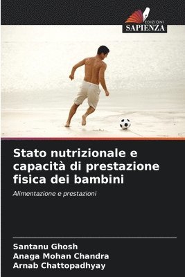 Santanu Ghosh, Anaga Mohan Chandra, Arnab Chattopadhyay - Stato nutrizionale e capacità di prestazione fisica dei bambini, Häftad