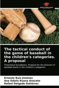 bokomslag The tactical conduct of the game of baseball in the children's categories. A proposal