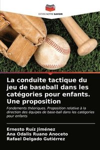 bokomslag La conduite tactique du jeu de baseball dans les catgories pour enfants. Une proposition